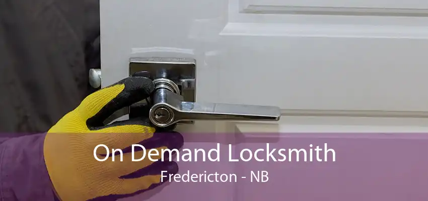 On Demand Locksmith Fredericton - NB