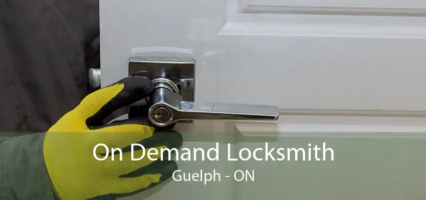 On Demand Locksmith Guelph - ON