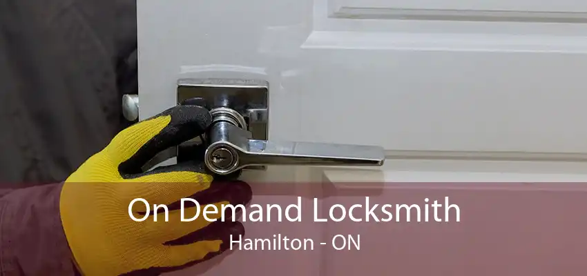 On Demand Locksmith Hamilton - ON