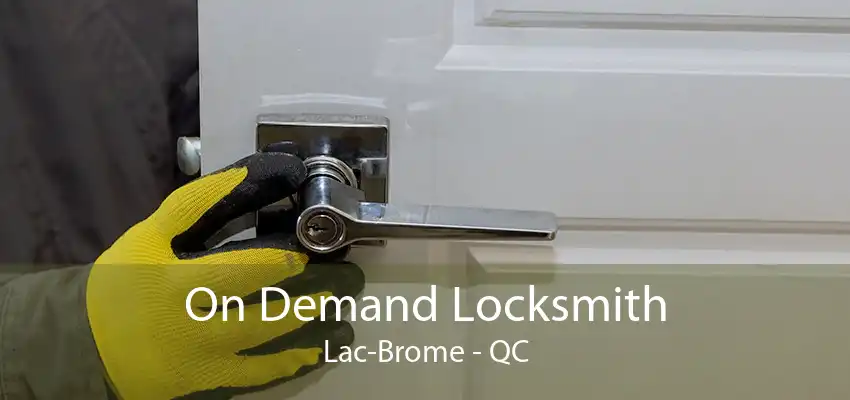 On Demand Locksmith Lac-Brome - QC