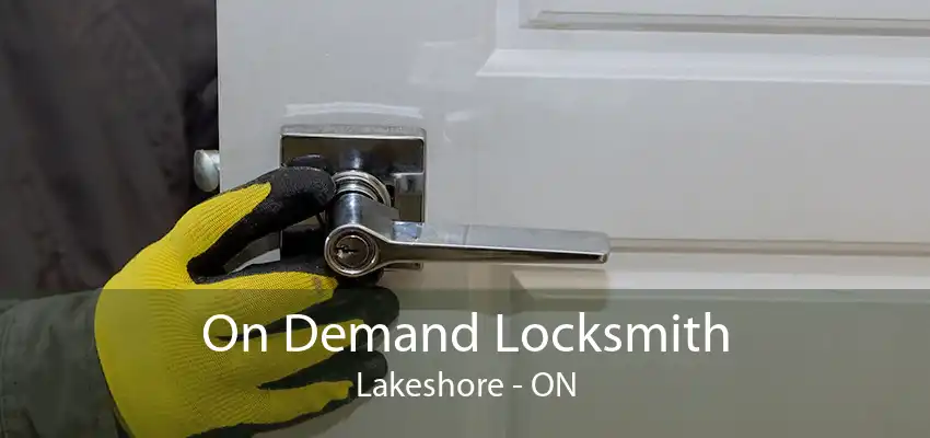 On Demand Locksmith Lakeshore - ON