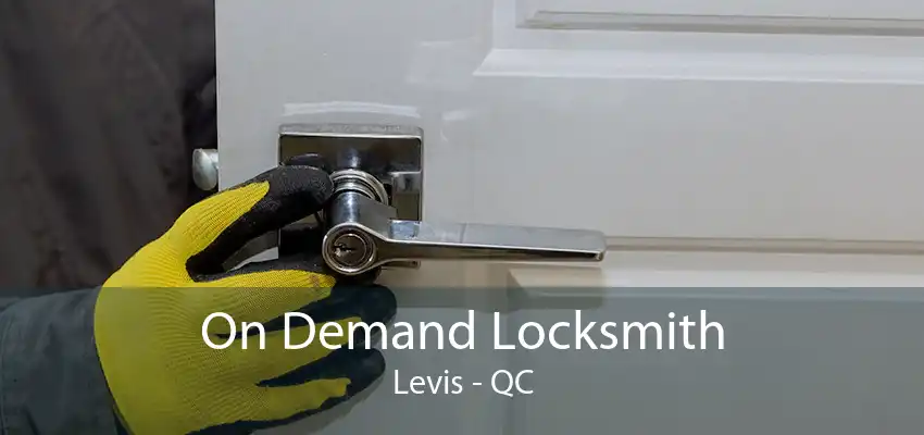 On Demand Locksmith Levis - QC