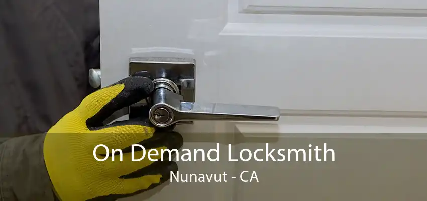 On Demand Locksmith Nunavut - CA