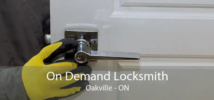 On Demand Locksmith Oakville - ON