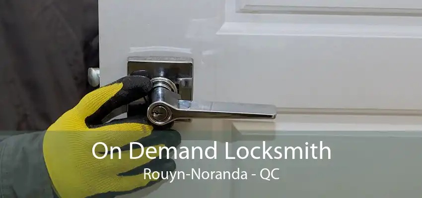 On Demand Locksmith Rouyn-Noranda - QC