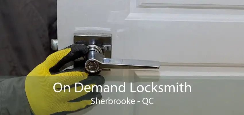 On Demand Locksmith Sherbrooke - QC