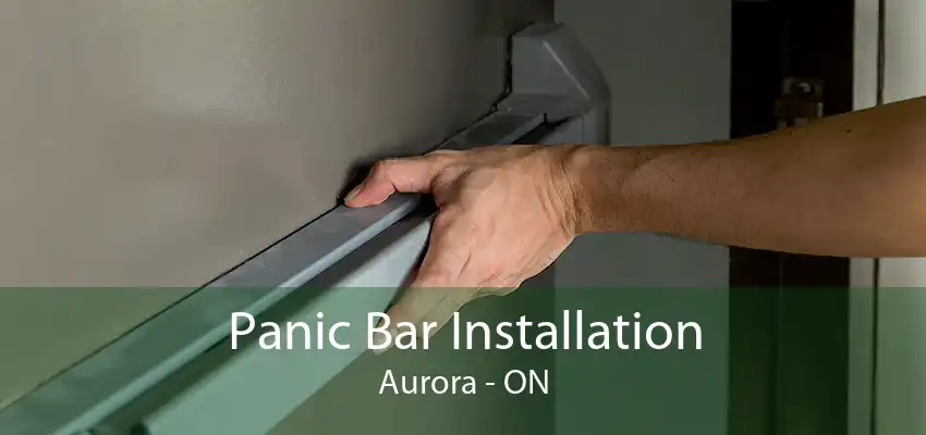 Panic Bar Installation Aurora - ON