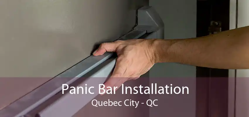 Panic Bar Installation Quebec City - QC