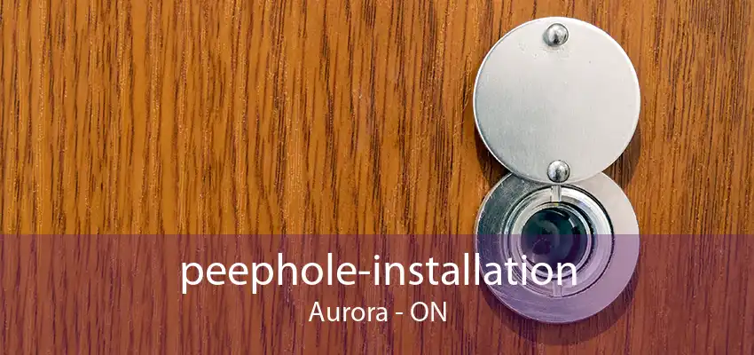 peephole-installation Aurora - ON