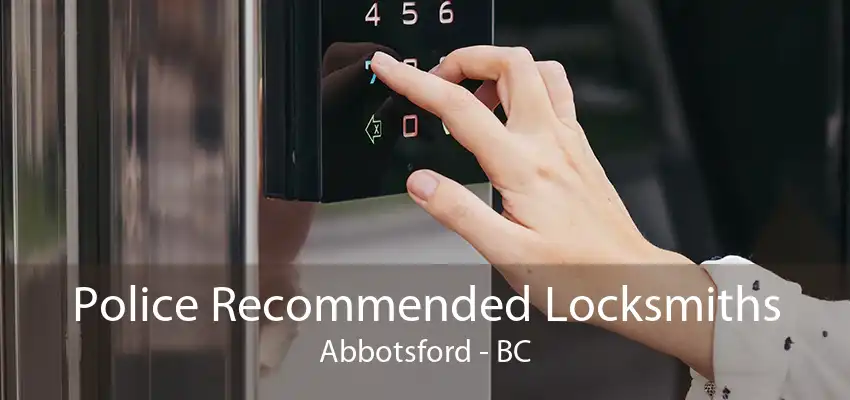 Police Recommended Locksmiths Abbotsford - BC