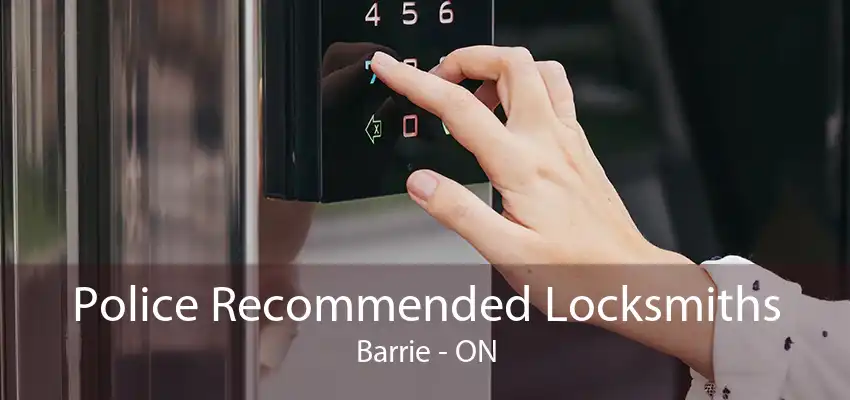 Police Recommended Locksmiths Barrie - ON