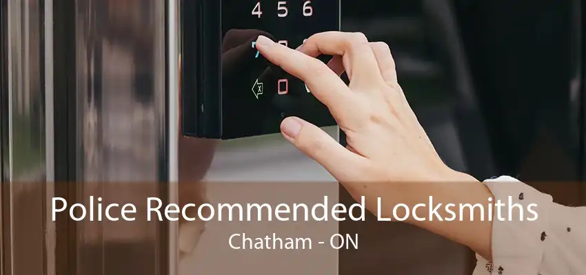 Police Recommended Locksmiths Chatham - ON