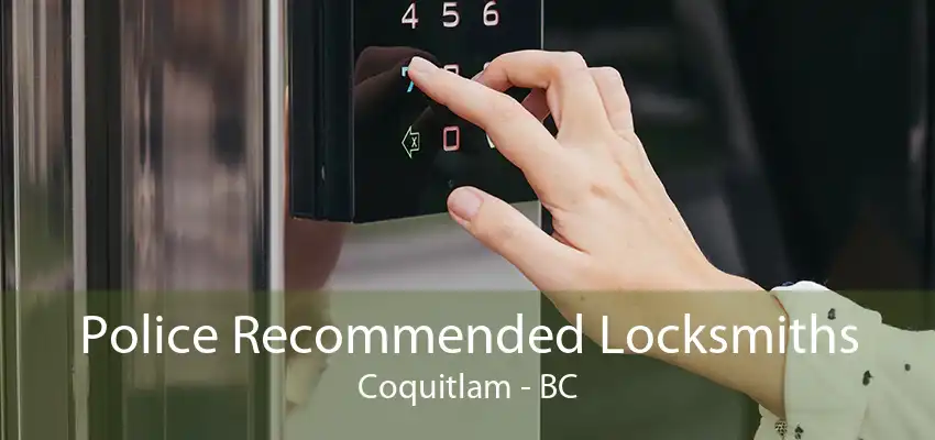 Police Recommended Locksmiths Coquitlam - BC