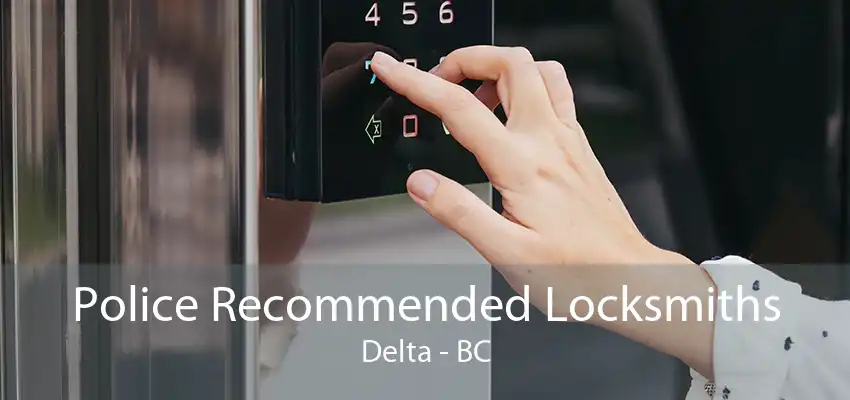 Police Recommended Locksmiths Delta - BC