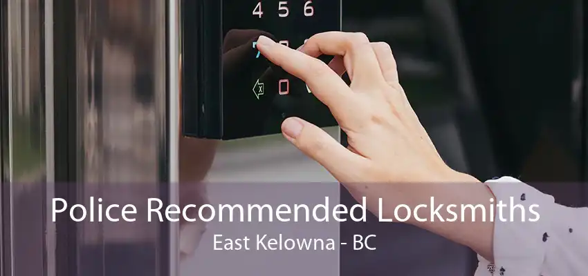 Police Recommended Locksmiths East Kelowna - BC