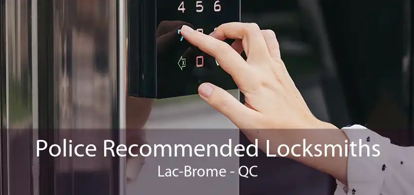 Police Recommended Locksmiths Lac-Brome - QC