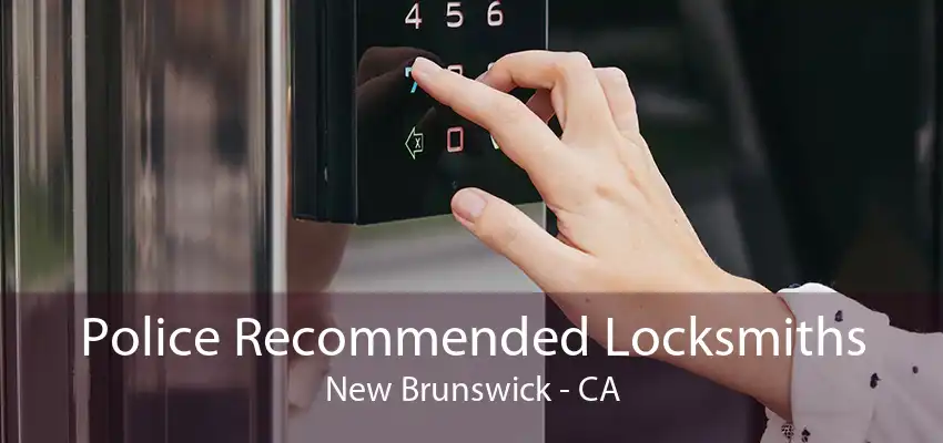 Police Recommended Locksmiths New Brunswick - CA