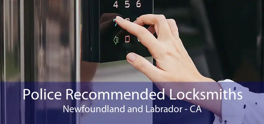 Police Recommended Locksmiths Newfoundland and Labrador - CA