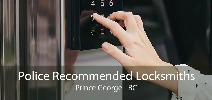 Police Recommended Locksmiths Prince George - BC