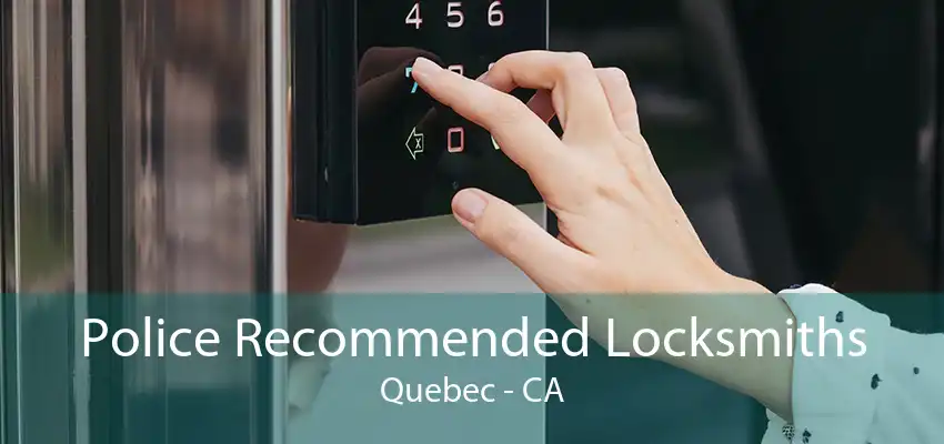 Police Recommended Locksmiths Quebec - CA