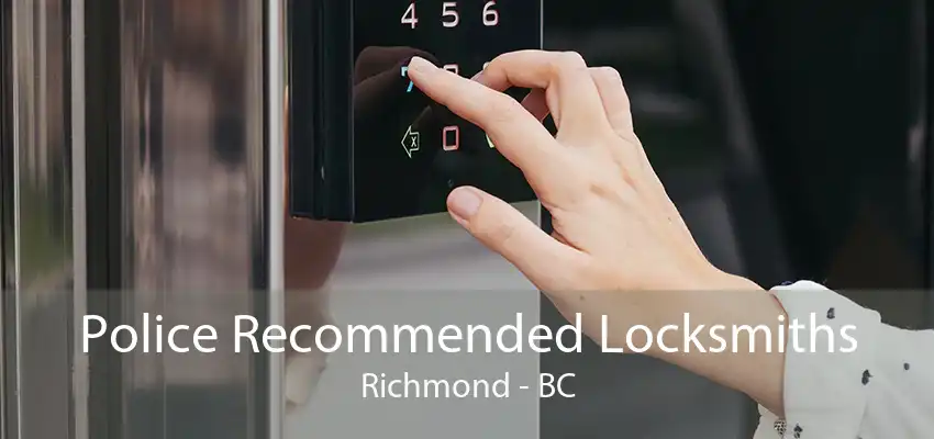 Police Recommended Locksmiths Richmond - BC