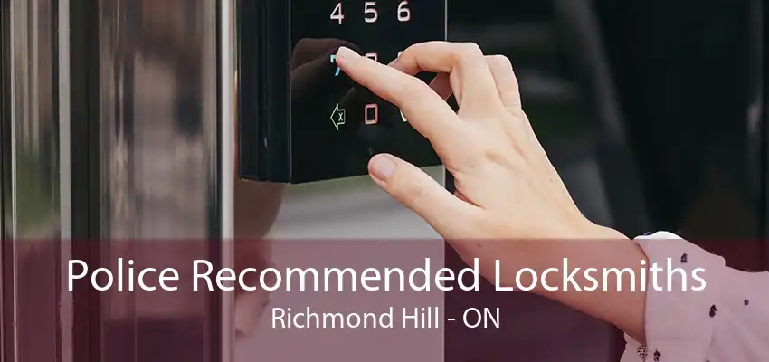 Police Recommended Locksmiths Richmond Hill - ON