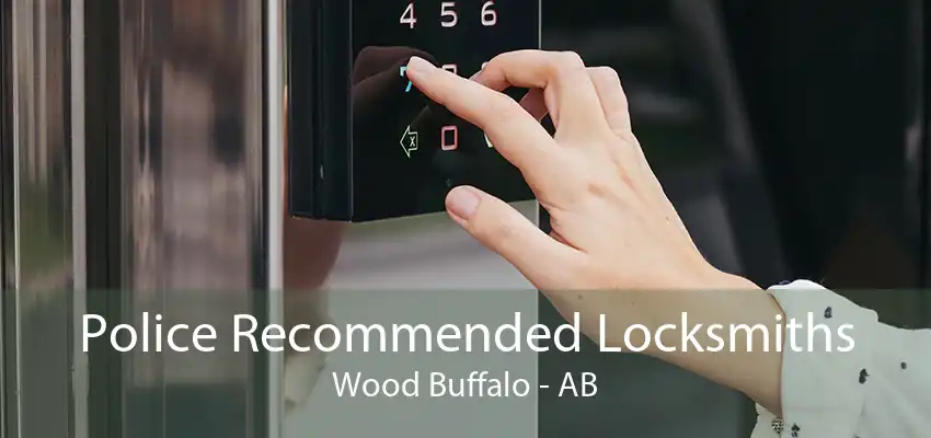 Police Recommended Locksmiths Wood Buffalo - AB