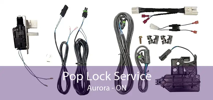 Pop Lock Service Aurora - ON