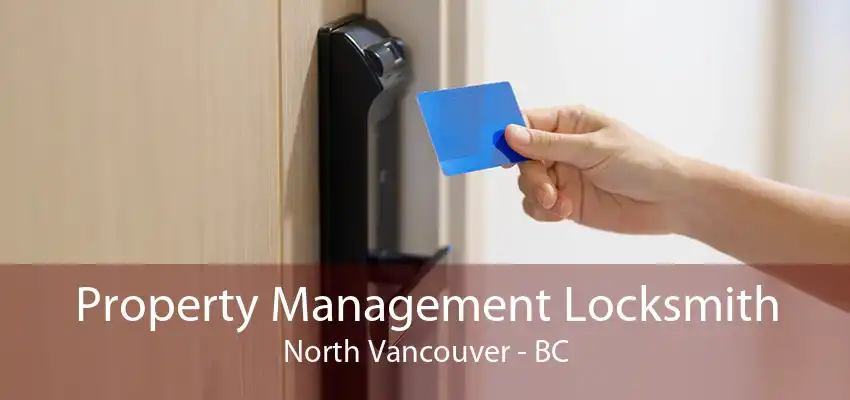 Property Management Locksmith North Vancouver - BC