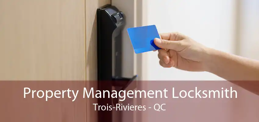 Property Management Locksmith Trois-Rivieres - QC