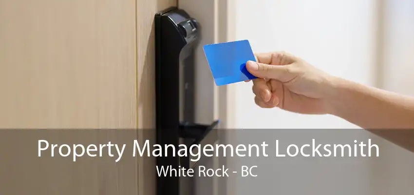 Property Management Locksmith White Rock - BC