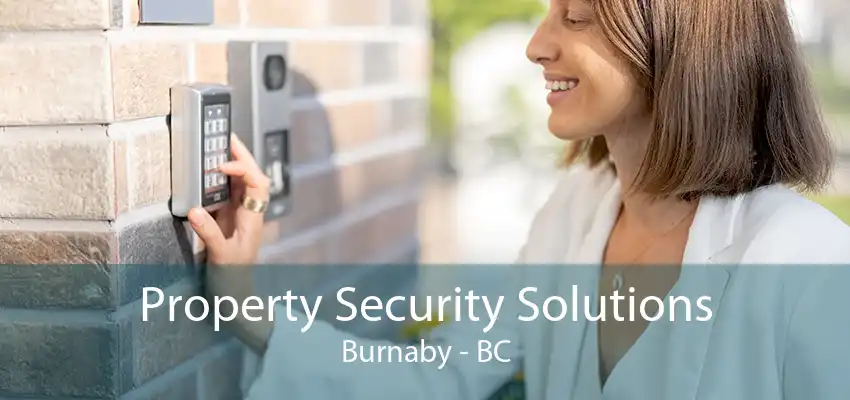 Property Security Solutions Burnaby - BC