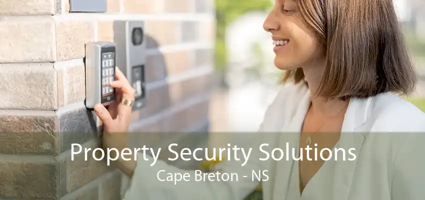 Property Security Solutions Cape Breton - NS