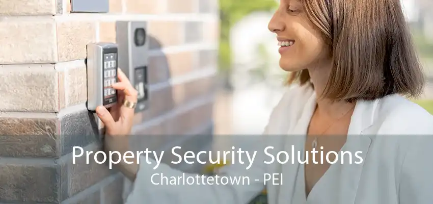 Property Security Solutions Charlottetown - PEI