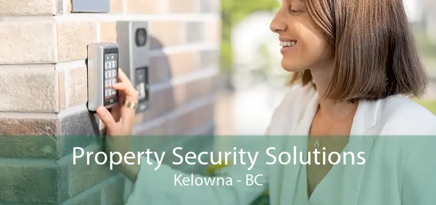 Property Security Solutions Kelowna - BC