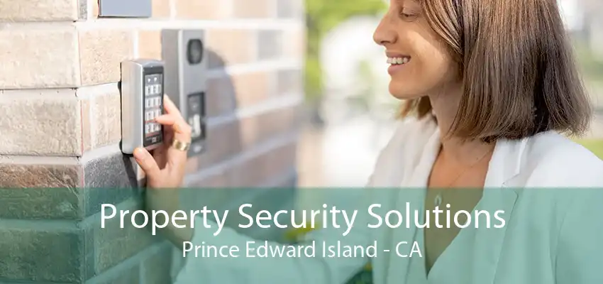 Property Security Solutions Prince Edward Island - CA