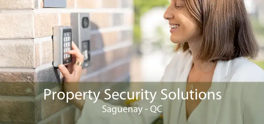 Property Security Solutions Saguenay - QC