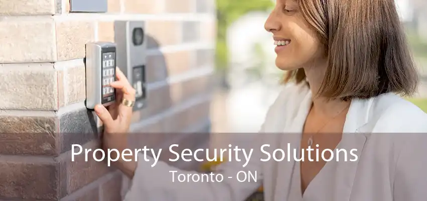 Property Security Solutions Toronto - ON