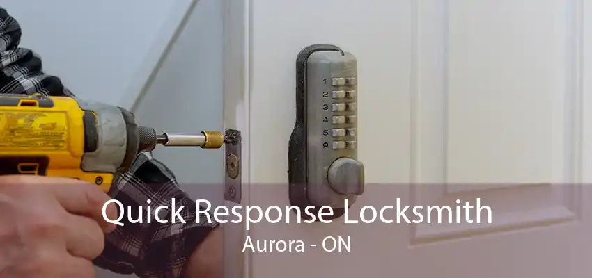 Quick Response Locksmith Aurora - ON