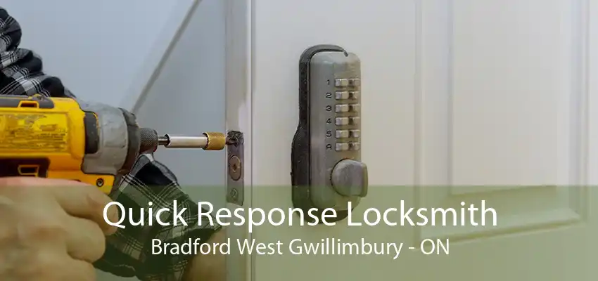 Quick Response Locksmith Bradford West Gwillimbury - ON