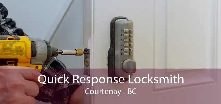 Quick Response Locksmith Courtenay - BC