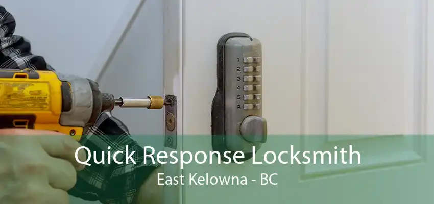 Quick Response Locksmith East Kelowna - BC