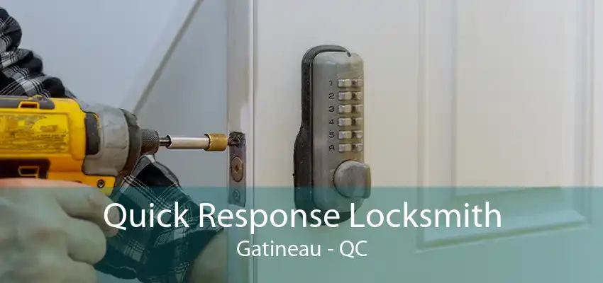 Quick Response Locksmith Gatineau - QC