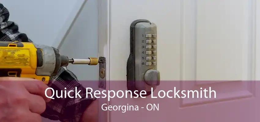 Quick Response Locksmith Georgina - ON