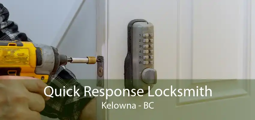 Quick Response Locksmith Kelowna - BC