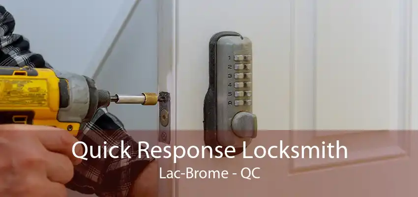 Quick Response Locksmith Lac-Brome - QC