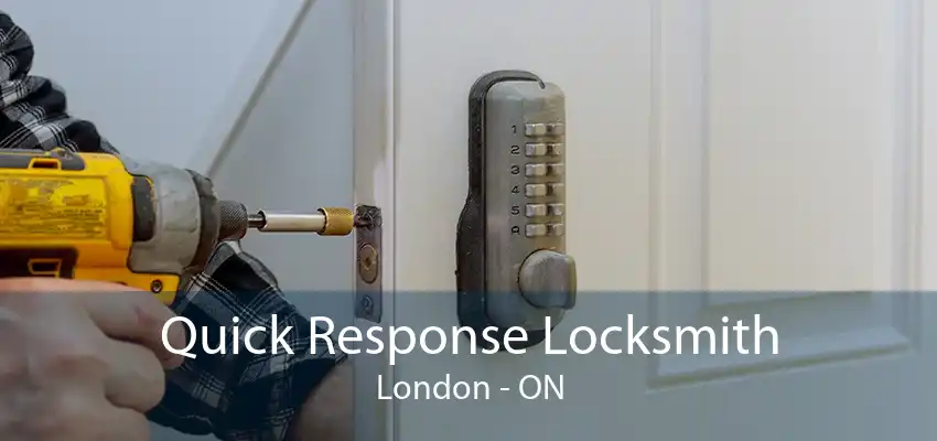 Quick Response Locksmith London - ON