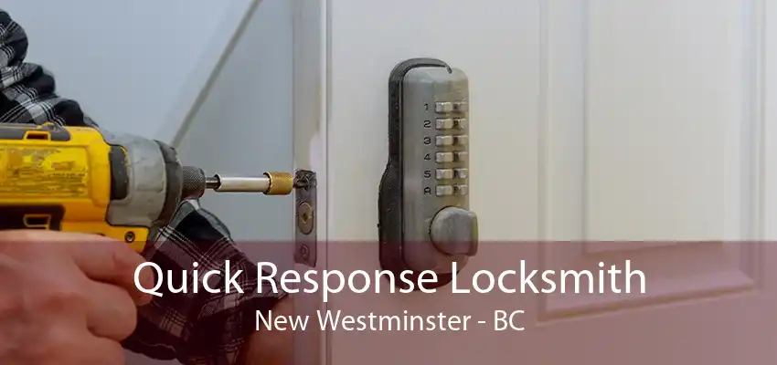 Quick Response Locksmith New Westminster - BC