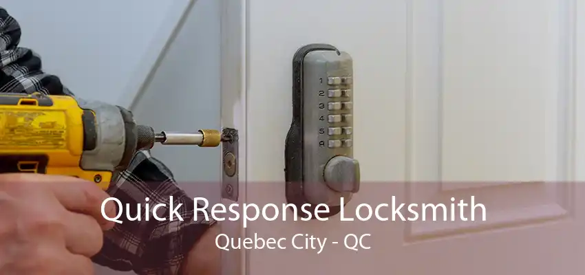 Quick Response Locksmith Quebec City - QC