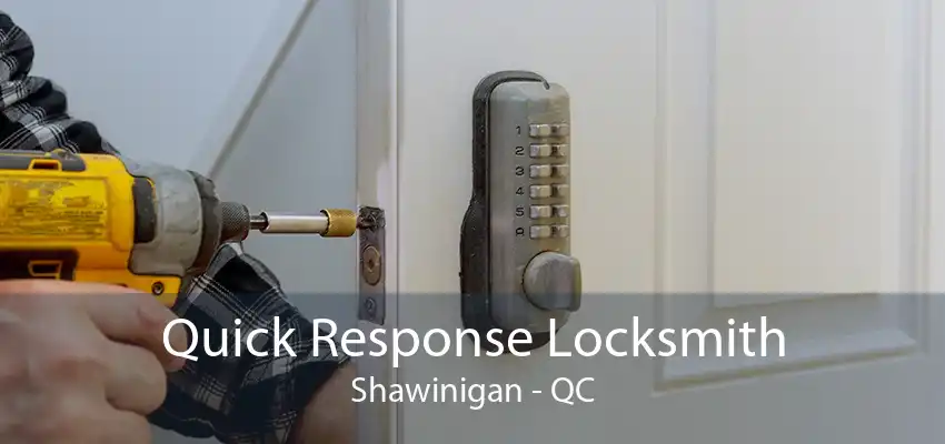 Quick Response Locksmith Shawinigan - QC